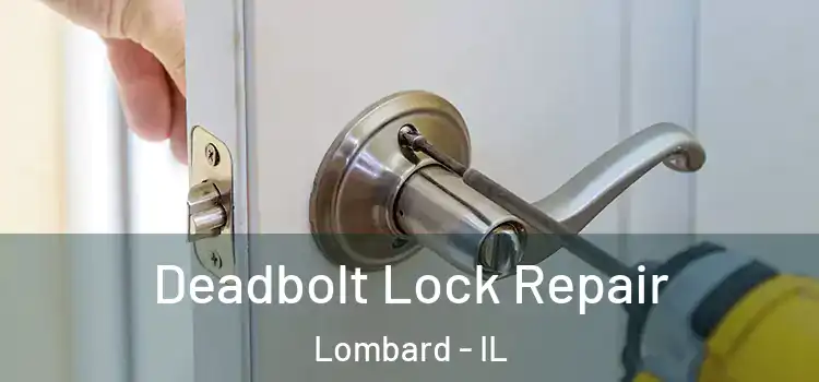  Deadbolt Lock Repair Lombard - IL